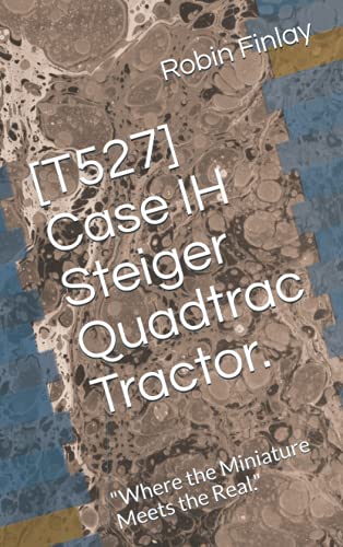 [T527] Case IH Steiger Quadtrac Tractor.: "Where the Miniature Meets the Real."