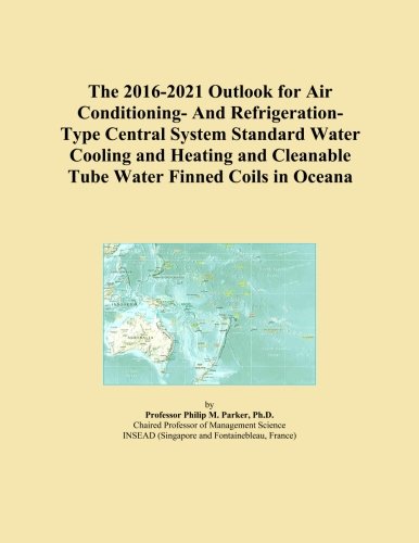 The 2016-2021 Outlook for Air Conditioning- And Refrigeration-Type Central System Standard Water Cooling and Heating and Cleanable Tube Water Finned Coils in Oceana