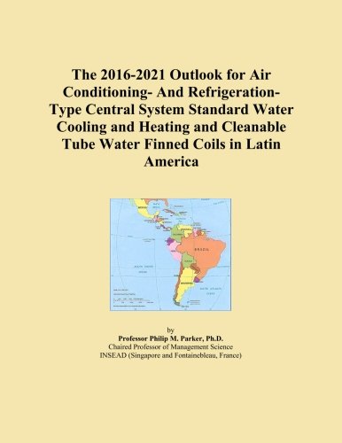 The 2016-2021 Outlook for Air Conditioning- And Refrigeration-Type Central System Standard Water Cooling and Heating and Cleanable Tube Water Finned Coils in Latin America