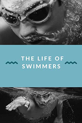 The Life Of Swimmers: Lined Notebook Gift For Swimmers With 110 Pages And A Trim Size Of (6*9)