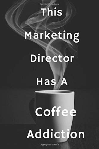 This Marketing Director Has A Coffee Addiction: Blank Lined Notebook | Gift for Boss, Co-workers, Friends, and Loved Ones