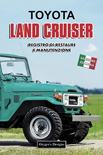 TOYOTA LAND CRUISER: REGISTRO DI RESTAURE E MANUTENZIONE (Edizioni italiane)