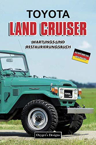 TOYOTA LAND CRUISER: WARTUNGS UND RESTAURIERUNGSBUCH (Deutsche Ausgaben)