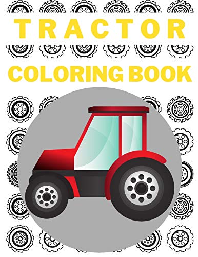 Tractor Coloring Book: Simple Tractor Pages Perfect For Kids 2-4 Toddlers Beginners