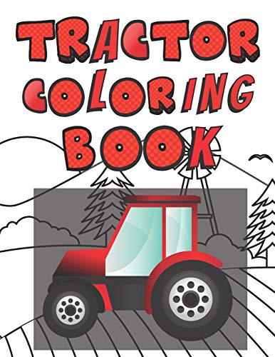 Tractor Coloring Book: Simple Tractor Pages Perfect For Kids 2-4 Toddlers Beginners