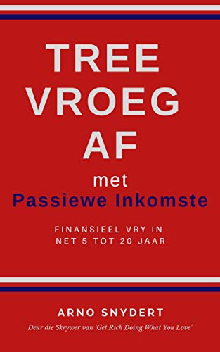 Tree Vroeg Af met Passiewe Inkomste: Finansieel Vry in Net 5 tot 20 Jaar (Afrikaans Edition)