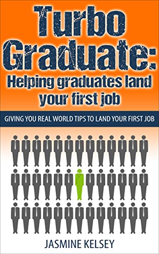 Turbo Graduate: Helping graduates land your first job: Giving you real world tips to land your first job (English Edition)