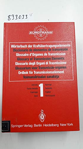 Wörterbuch der Kraftübertragungselemente / Diccionario elementos de transmisión / Glossaire des Organes de Transmission / Glossary of Transmission Elements / Glossario degli Organi di Trasmissione ...