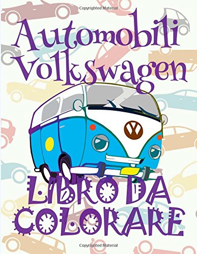 ✌ Automobili Volkswagen ✎ Auto Album da Colorare ✎ Libro da Colorare 7 anni ✍ Libro da Colorare 7 anni: ✎ Cars ... Volume 1 (Album da Colorare: Auto Volkswagen)