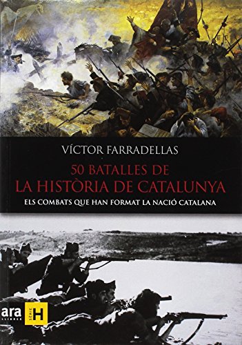 Batalles De La Historia De Catalunya: ELS COMBATS QUE HAN FORMAT LA NACIÓ CATALANA (Sèrie H)