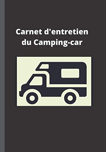 Carnet d'entretien du camping-car: Notice suivi entretien camping-cariste, carnet de bord, livret réparation révision de votre camping-car, véhicule, page facile à remplir, livre broché,