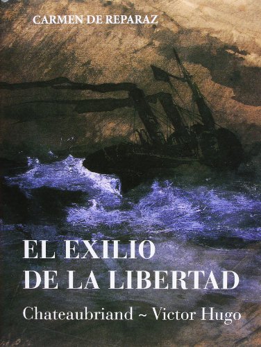 El exilio de la libertad: Chateaubriand-Victor Hugo (Libros del buen andar)