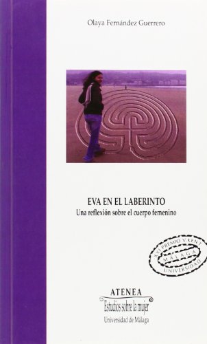 Eva en el laberinto: Una reflexión sobre el cuerpo femenino. XXI Premio Victoria Kent: 79 (Atenea)