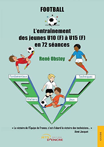 Football - L'entraînement des jeunes U10 (F) à U15 (F) en 72 séances (JE.DIVERS)