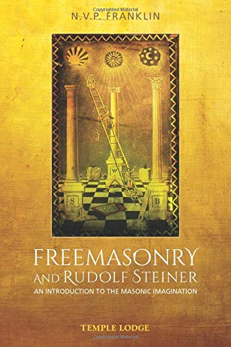 Freemasonry and Rudolf Steiner: An Introduction to the Masonic Imagination