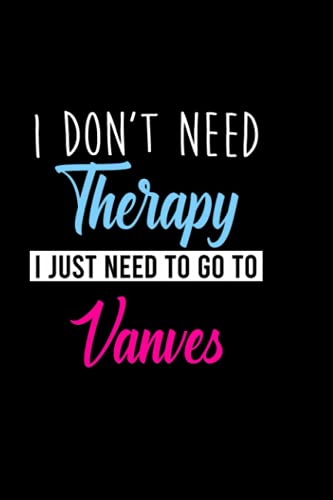 I don't need therapy i just need to go to Vanves: Personalized Notebook: Lined Notebook,(6 x 9) / 120 lined pages / Journal, Diary, draw, Composition,Notebook.