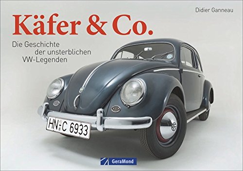 Käfer & Co.: Die Geschichte der unsterblichen VW-Legenden