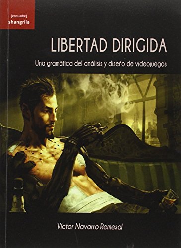 Libertad dirigida. Una gramática del análisi y diseño de videojuegos ([encuadre])