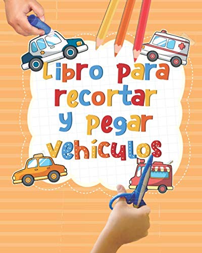 Libro para recortar y pegar Vehículos: Tijeras niños - Cuaderno de actividades Vehículos infantiles preescolar - Libro de colorear vacaciones para ... de preescolar Aprender a Cortar y colorear