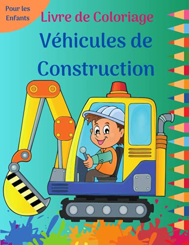 Livre de Coloriage Véhicules de Construction: Des pages de coloriage amusantes remplies de gros camions, de tombereaux, de tracteurs, de grues et de ... de véhicules à points pour les enfants