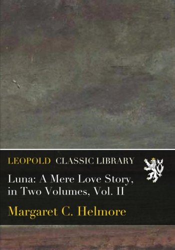 Luna: A Mere Love Story, in Two Volumes, Vol. II