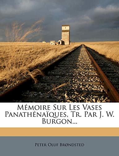 Memoire Sur Les Vases Panathenaiques, Tr. Par J. W. Burgon... (CLS.NABU)