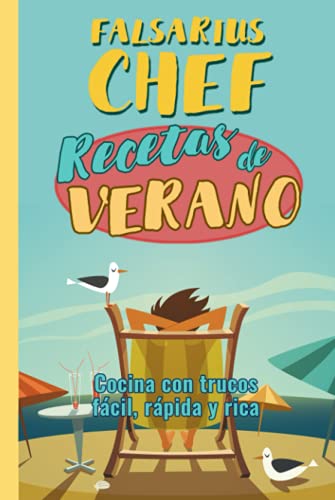 Recetas de verano: La mejor cocina con trucos. Comida rápida, fácil y rica de la mano de Falsarius Chef