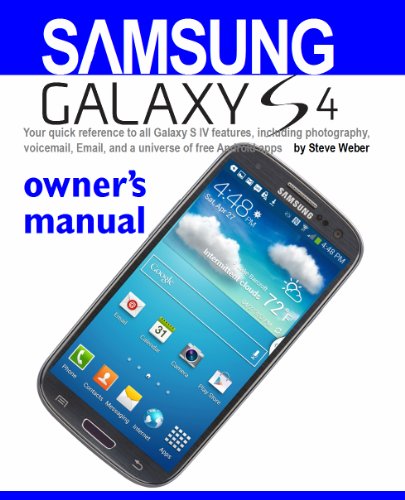 Samsung Galaxy S4 owner's manual: Your quick reference to all Galaxy S IV features, including photography, voicemail, Email, and a universe of free Android apps (English Edition)