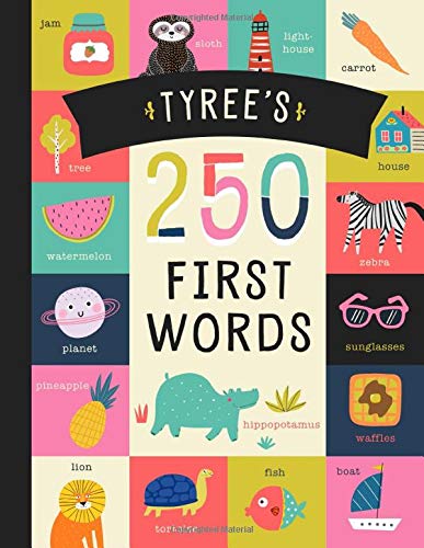 Tyree’s 250 First Words: A Personalized Book of Words Just for Tyree! (Personalized Children’s Book Gift)