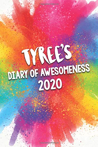 Tyree's Diary of Awesomeness 2020: Unique Personalised Full Year Dated Diary Gift For A Boy Called Tyree - Perfect for Boys & Men - A Great Journal For Home, School College Or Work.