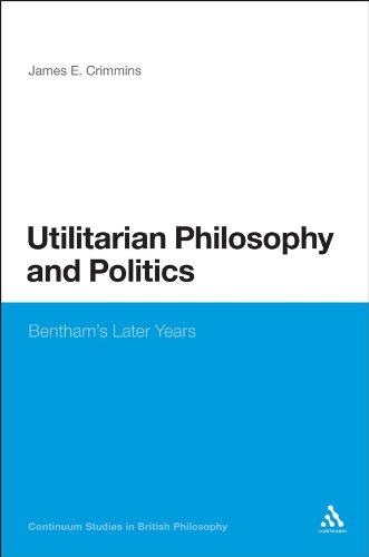 Utilitarian Philosophy and Politics: Bentham's Later Years (Continuum Studies in British Philosophy) (English Edition)