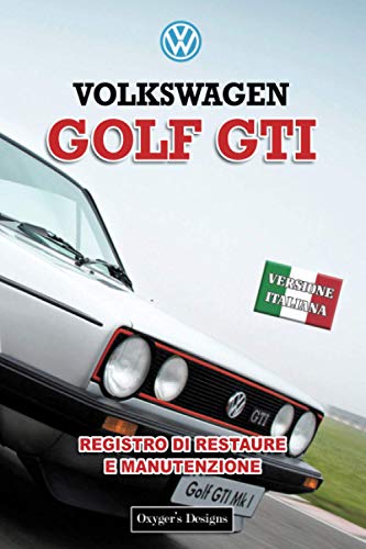 VOLKSWAGEN GOLF GTI: REGISTRO DI RESTAURE E MANUTENZIONE (Edizioni italiane)