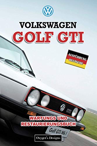 VOLKSWAGEN GOLF GTI: WARTUNGS UND RESTAURIERUNGSBUCH (Deutsche Ausgaben)