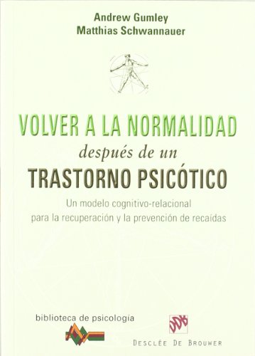 Volver a la normalidad después de un trastorno psicótico: Un modelo cognitivo-relacional para la recuperación y prevención de recaídas (Biblioteca de Psicología)