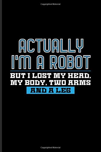 Actually I'm A Robot But I Lost My Head... And A Leg: Funny Leg Amputee Undated Planner | Weekly & Monthly No Year Pocket Calendar | Medium 6x9 ... & Disabled With A Prosthetic Leg Fans