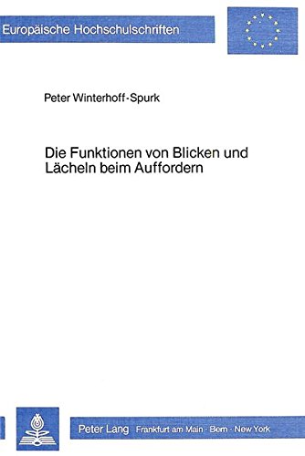 Die Funktionen Von Blicken Und Laecheln Beim Auffordern: Eine Experimentelle Untersuchung Zum Zusammenhang Von Verbaler Und Nonverbaler Kommunikation: ... / European University Studie)