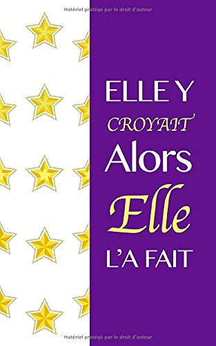 ELLE Y CROYAIT ALORS ELLE L'A FAIT: Carnet de notes cadeau de réussite (Joie de réussite)