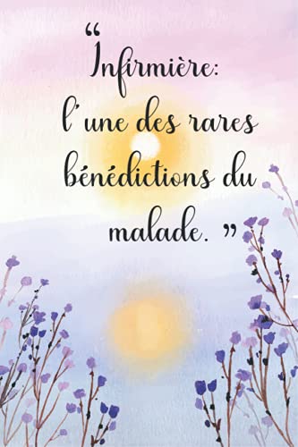 Infirmière: l’une des rares bénédictions du malade.: carnet ou notebook pour Infirmière etudianete ou travail 6x9 inch 110 pages