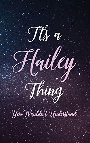 It's A Hailey Thing You Wouldn't Understand: Personalized Name Lined Writing Journal - 150 Pages, 5X8 - Universe Space Cover