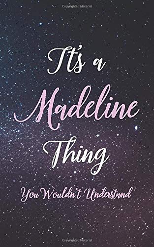 It's A Madeline Thing You Wouldn't Understand: Personalized Name Lined Writing Journal - 150 Pages, 5X8 - Universe Space Cover