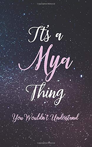 It's A Mya Thing You Wouldn't Understand: Personalized Name Lined Writing Journal - 150 Pages, 5X8 - Universe Space Cover