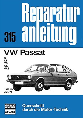 VW-Passat - S/LS/TS/GL/GLS 1976 bis Jan. 79: Reprint der 4. Auflage 1989